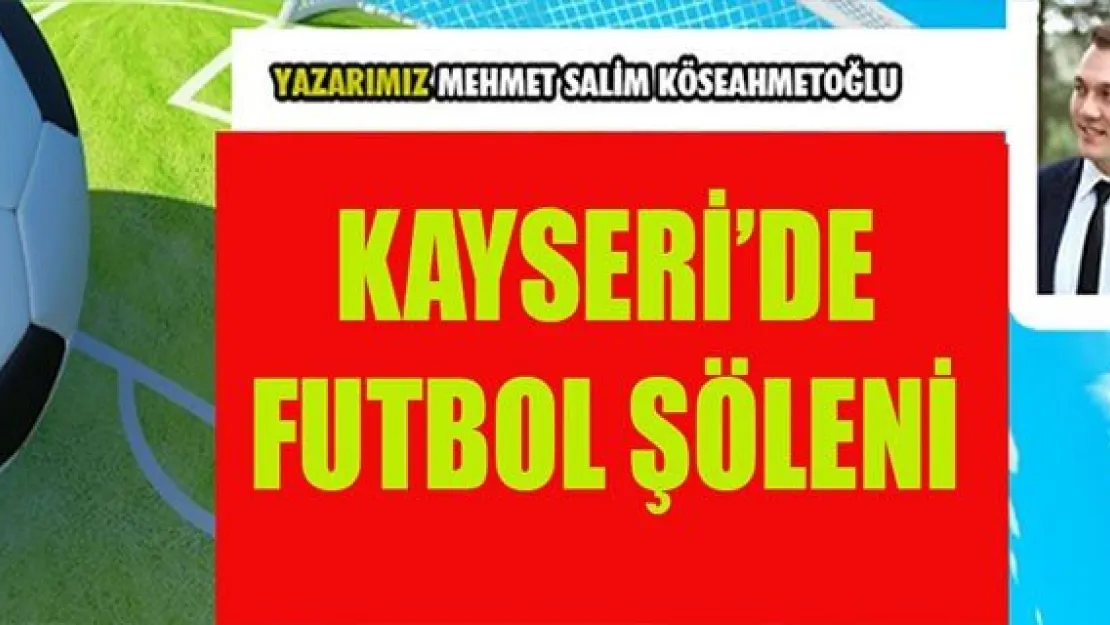 KAYSERİ'DE FUTBOL ŞÖLENİ