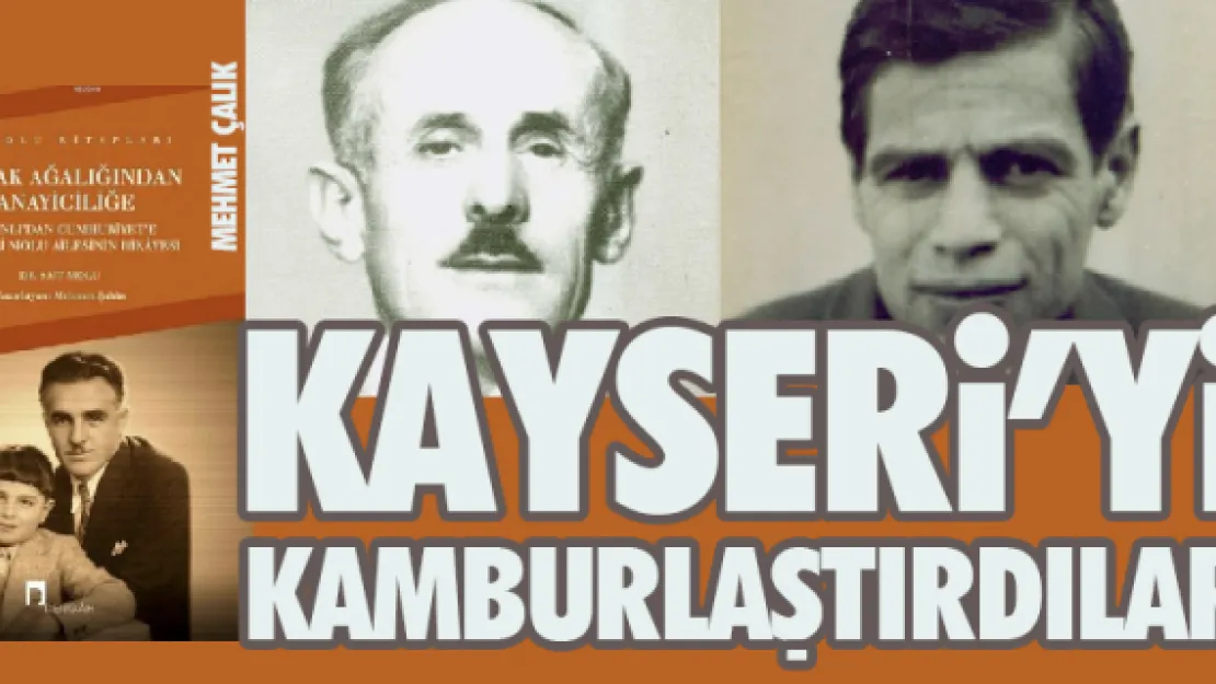 KAYSERİ'Yİ KAMBURLAŞTIRDILAR