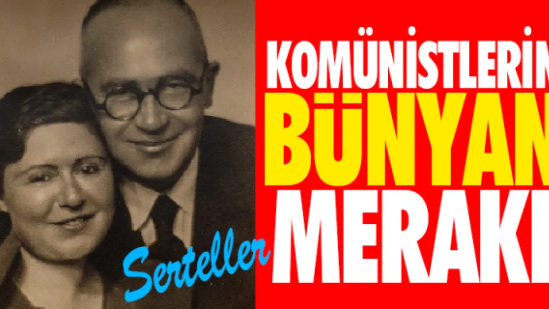 KOMÜNİSTLERİN BÜNYAN MERAKI