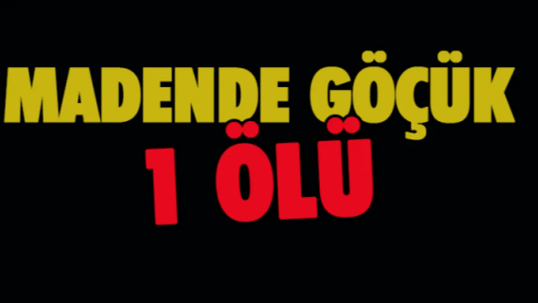 Madende göçük: 1 ölü 