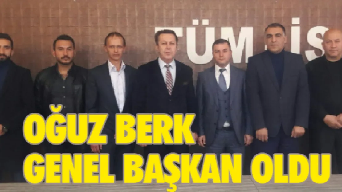 Oğuz Berk Genel Başkan oldu