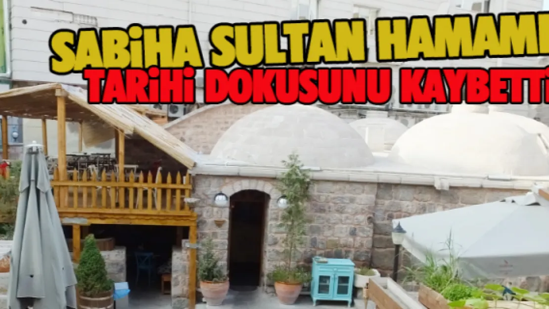 Sabiha Sultan Hamamı tarihi dokusunu kaybetti