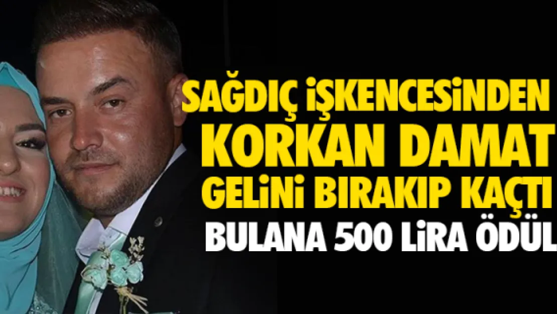 SAĞDIÇ iŞKENCESiNDEN KORKAN DAMAT GELiNi BIRAKIP KAÇTI