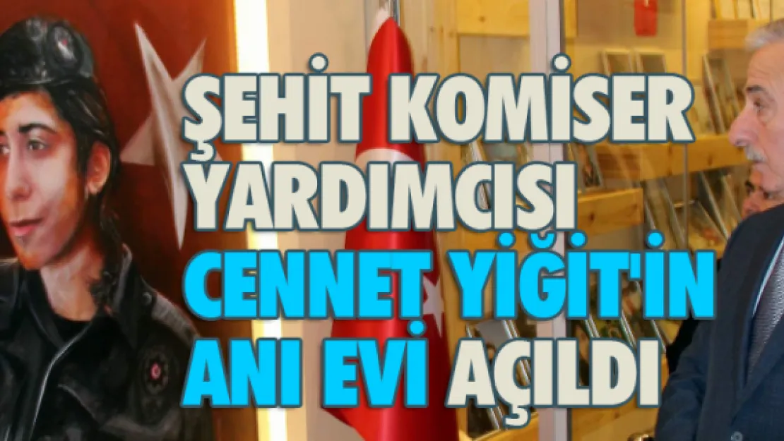 Şehit Komiser Yardımcısı Cennet Yiğit'in anı evi açıldı 