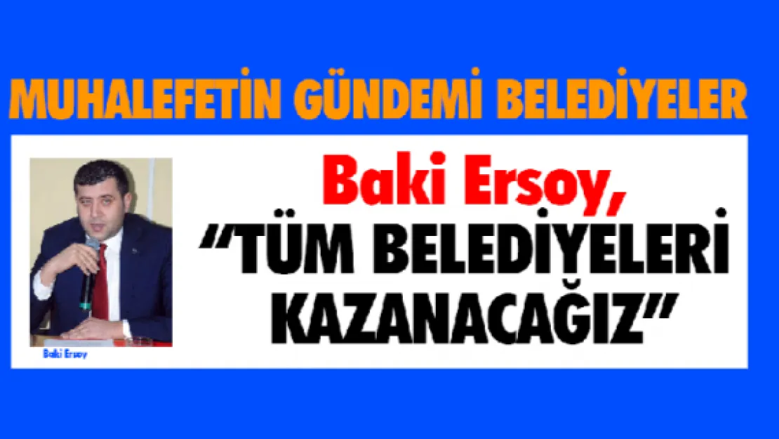 'TÜM BELEDİYELERİ KAZANACAĞIZ'