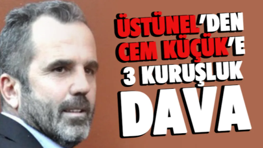 Üstünel'den Cem Küçük'e 3 kuruşluk dava