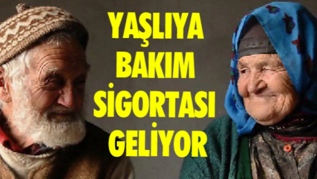 Yaşlıya bakım sigortası geliyor