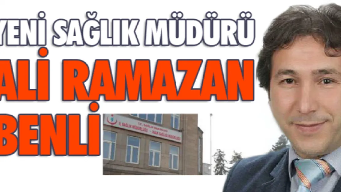 Yeni Sağlık Müdürü Ali Ramazan Benli 