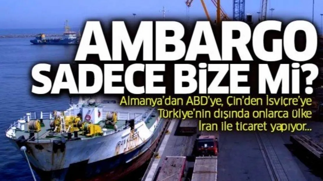 ABD ile ticaret konusunda ambargo sadece Türkiye için mi geçerli?