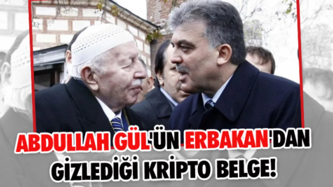 Abdullah Gül'ün Erbakan'dan gizlediği iddia edilen kripto belge!