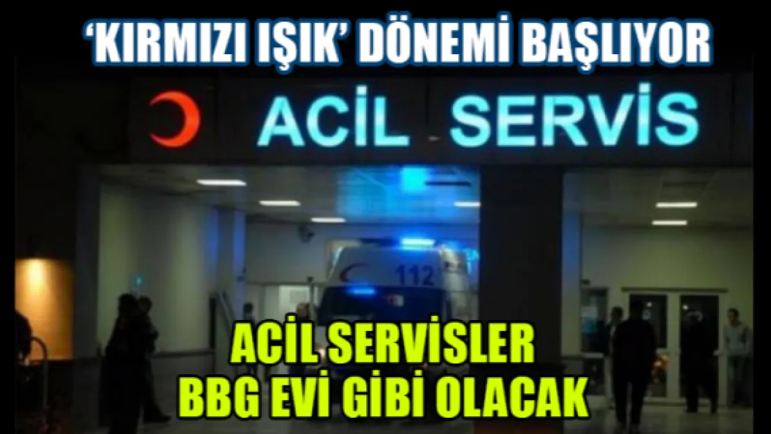 Acil servislerde 'Kırmızı Işık' dönemi başlıyor