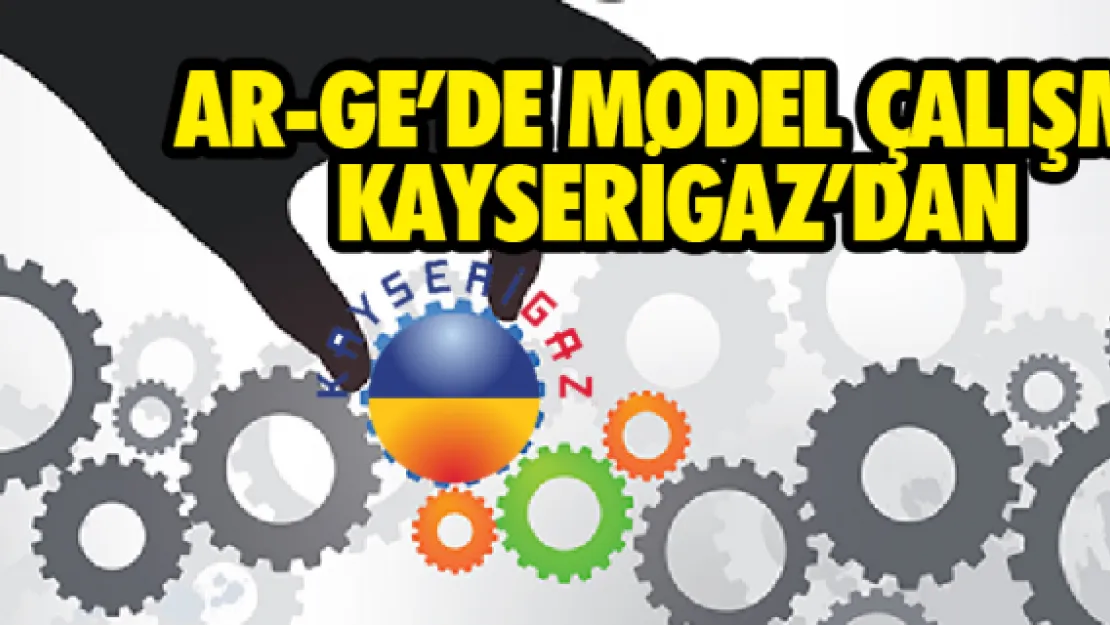 Ar-Ge'de model çalışma Kayserigaz'dan 