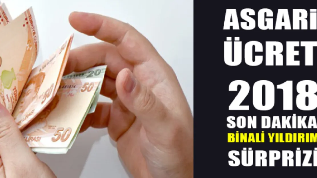 Asgari ücret 2018 için son dakikada Binali Yıldırım sürprizi