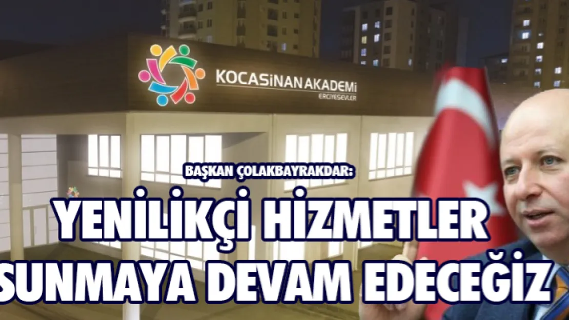 Başkan Çolakbayrakdar: Yenilikçi hizmetler sunmaya devam edeceğiz