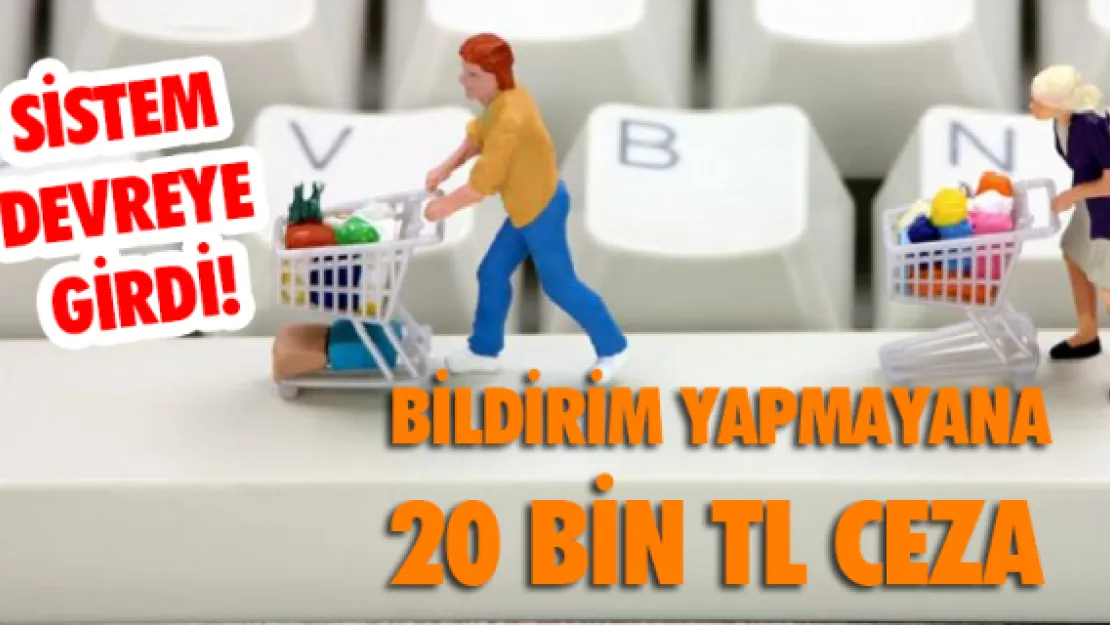 BİLDİRİM YAPMAYANA  20 BİN TL CEZA