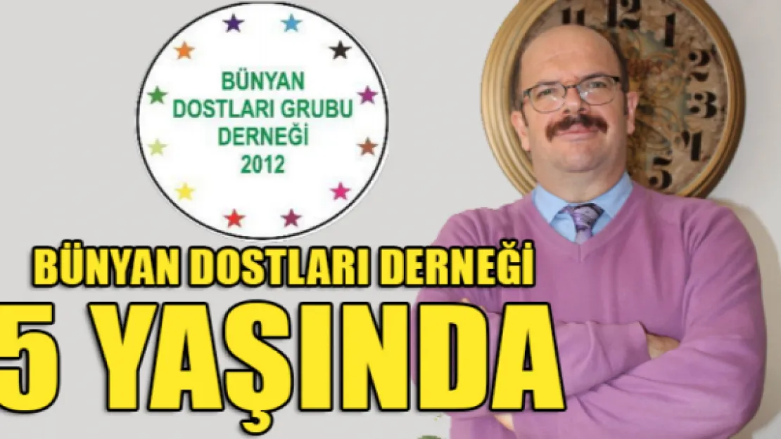 Bünyan Dostları Derneği 5 yaşında 