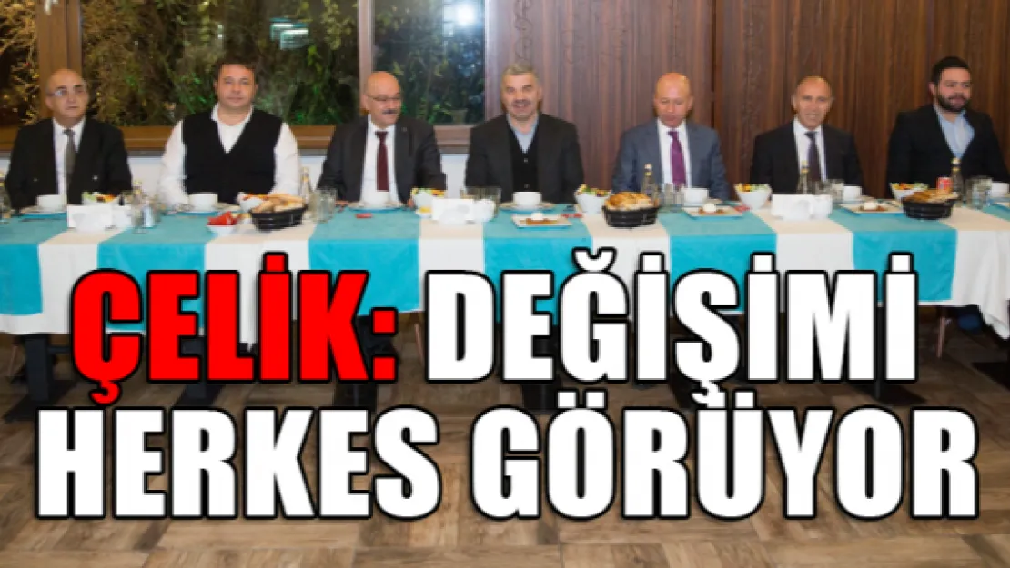 Çelik: Değişimi herkes görüyor