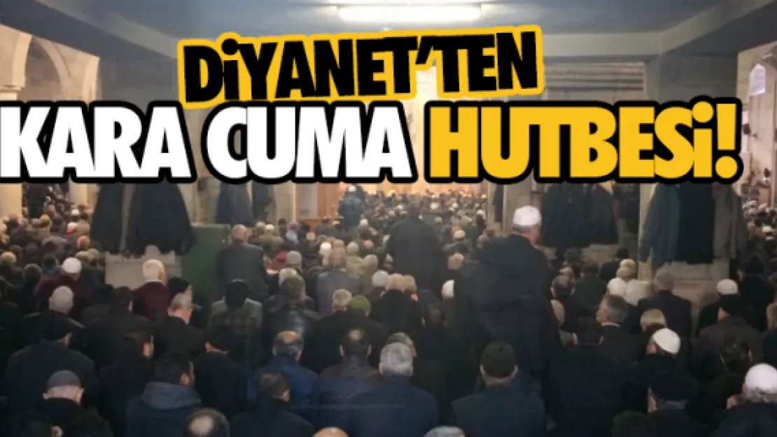 Diyanet'ten 'Kara Cuma' hutbesi!