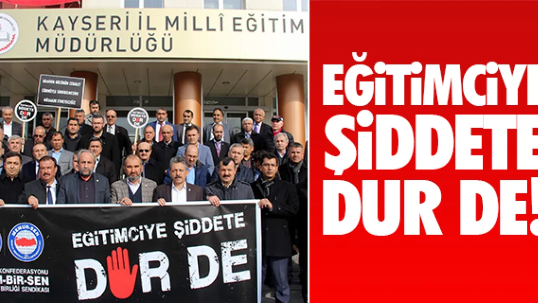 &quotEĞiTiMCiYE ŞiDDETE DUR DE!"