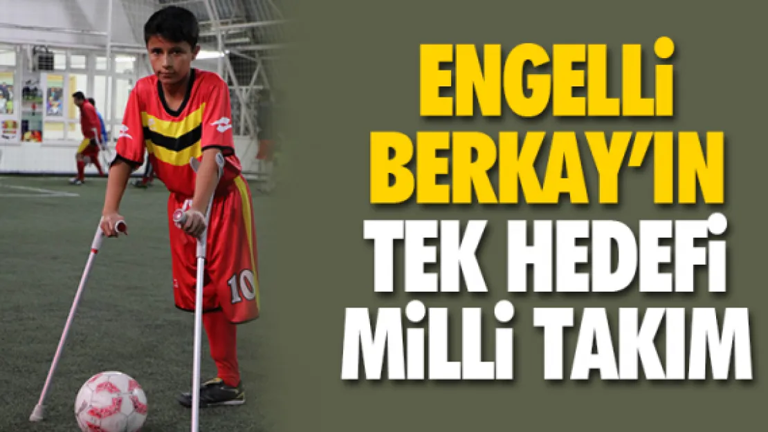 ENGELLi BERKAY'IN TEK HEDEFi MiLLi TAKIM