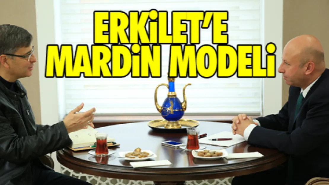 ERKİLET'E MARDİN MODELİ