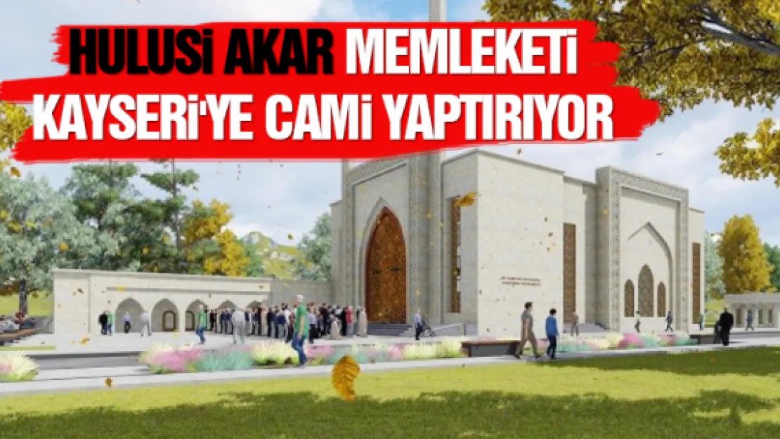 Hulusi Akar memleketi Kayseri'ye cami yaptırıyor 