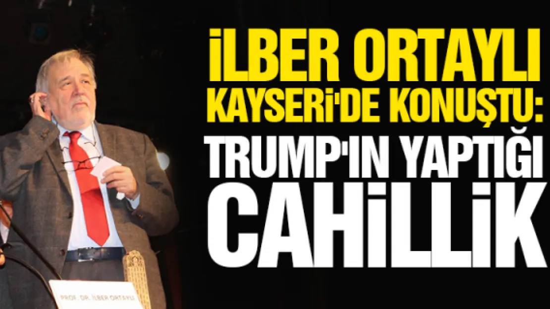 iLBER HOCA KAYSERi'DE KONUŞTU