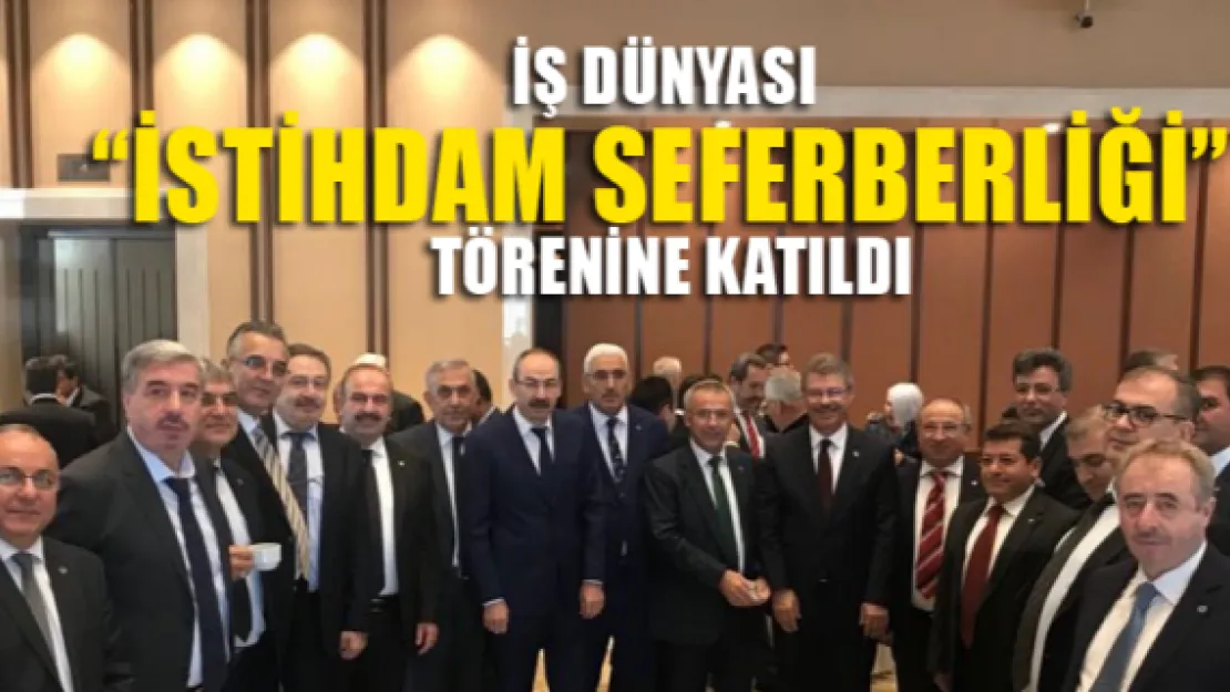 İş dünyası 'istihdam seferberliği' törenine katıldı