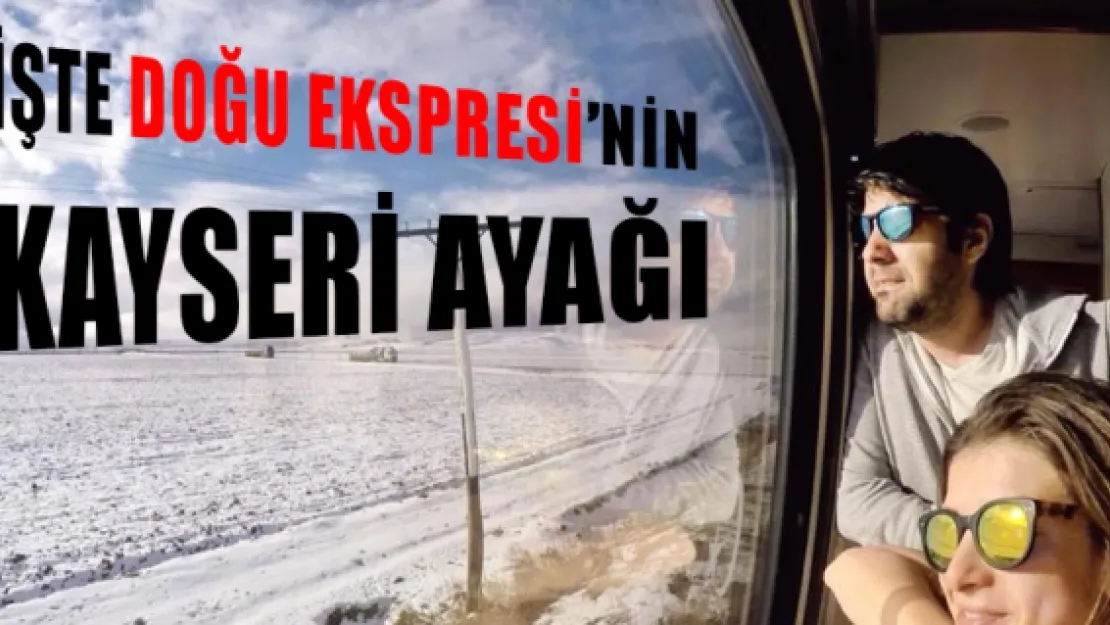 İşte Doğu Ekspresi'nin Kayseri ayağı 