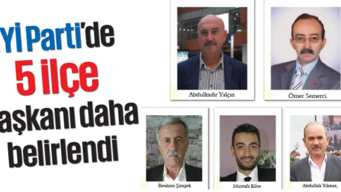 İYİ Parti'de 5 ilçe başkanı daha belirlendi