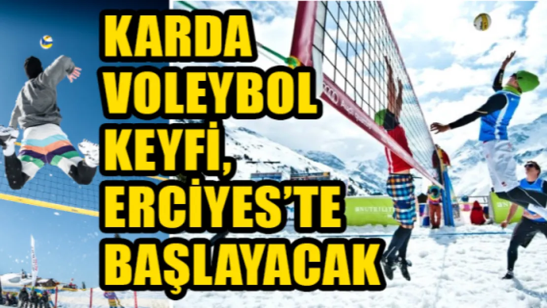 Karda voleybol keyfi, Erciyes'te başlayacak