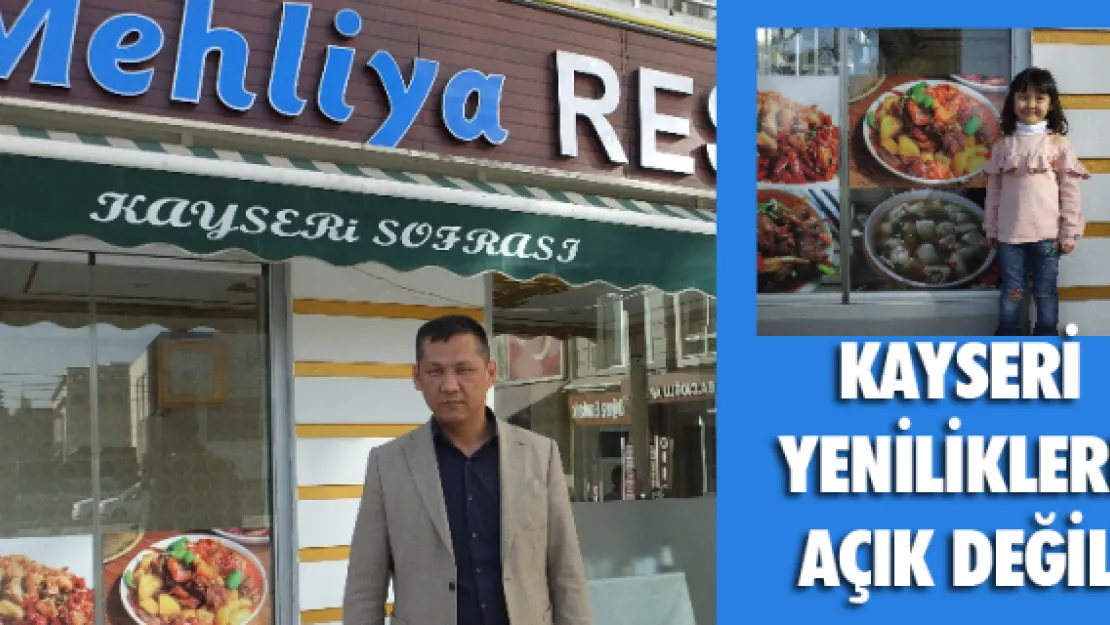 KAYSERİ YENİLİKLERE AÇIK DEĞİL!