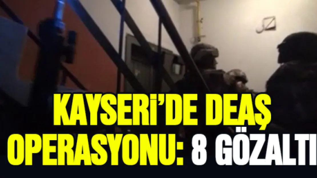 Kayseri'de DEAŞ operasyonu: 8 gözaltı