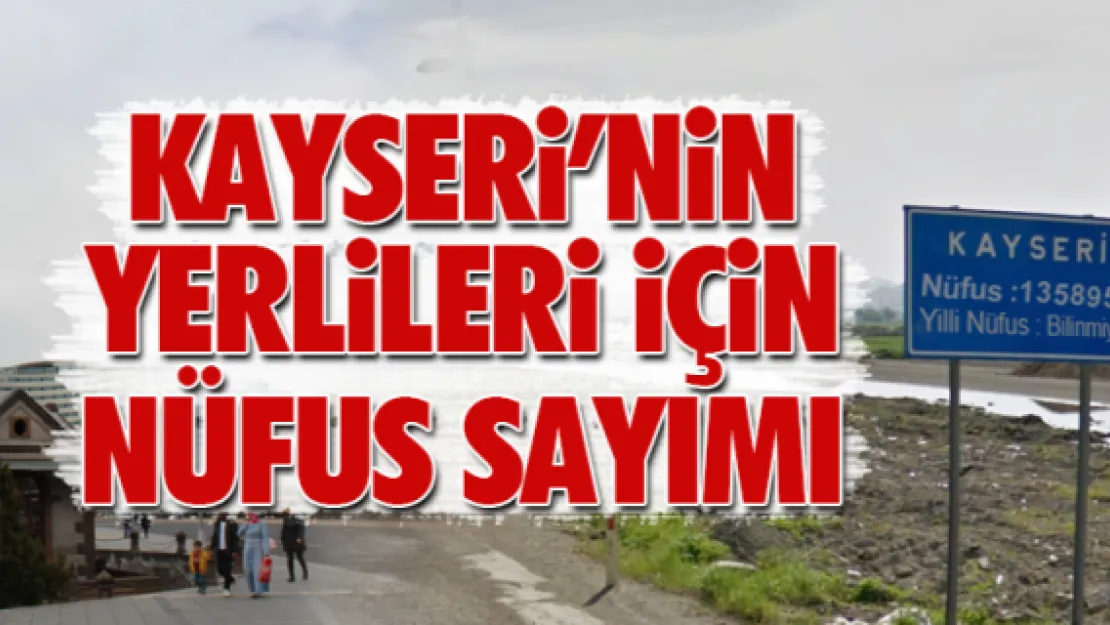 KAYSERİ'NİN YERLİLERİ İÇİN NÜFUS SAYIMI