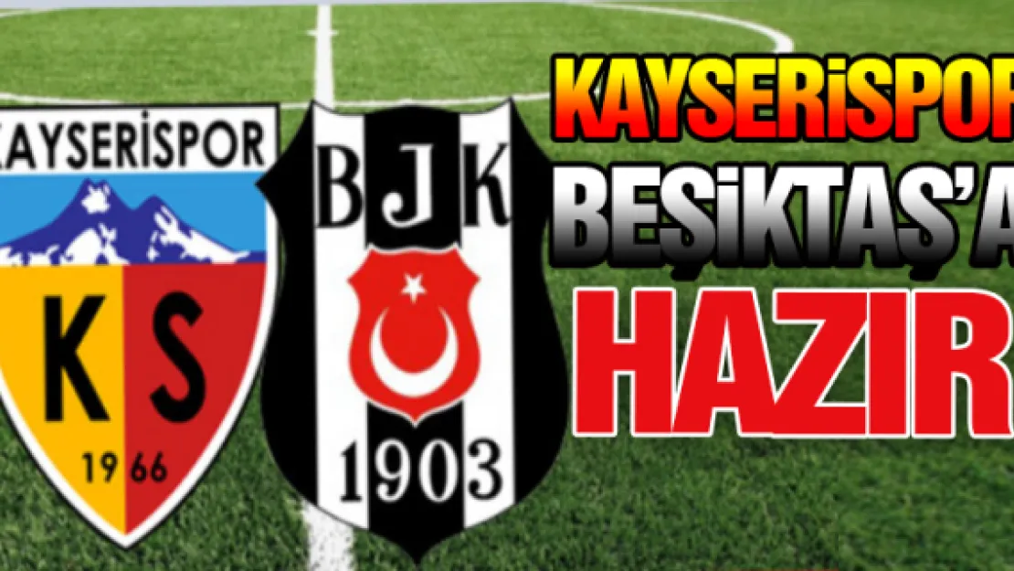 Kayserispor Beşiktaş'a hazır