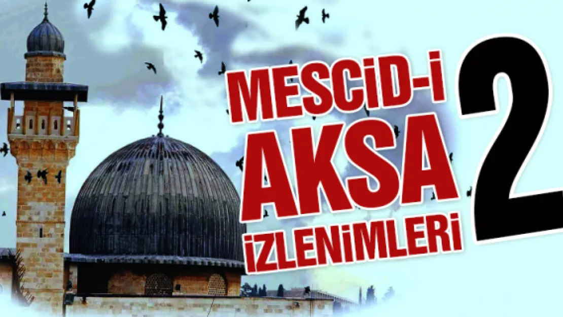 Mescid-i Aksa izlenimleri – 2