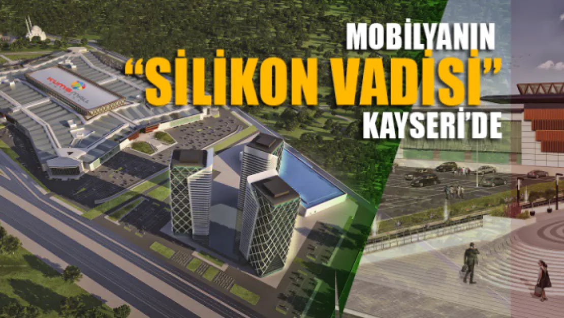 Mobilyanın 'Silikon Vadisi' Kayseri'de