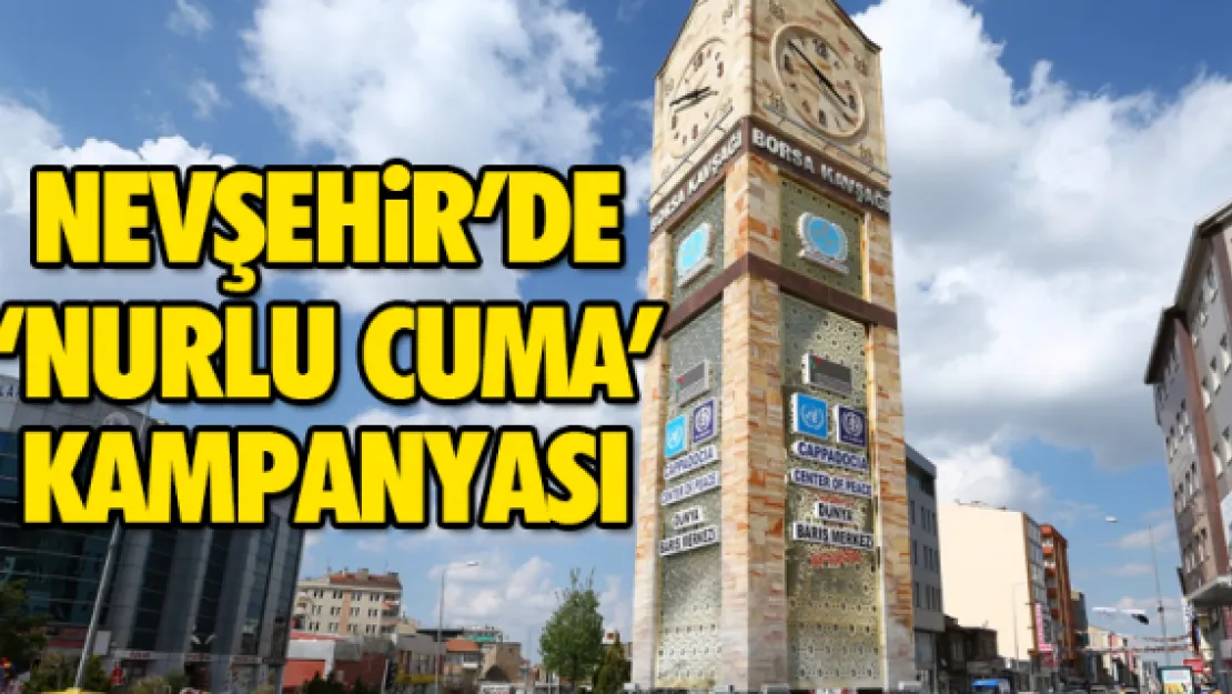 NEVŞEHiR'DE 'NURLU CUMA' KAMPANYASI