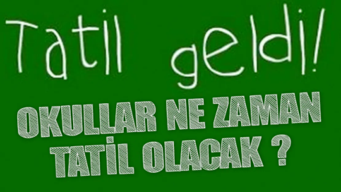 Okullar ne zaman tatil olacak?