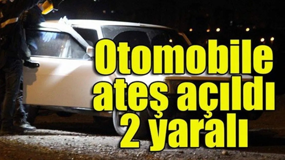 Otomobile ateş açıldı: 2 yaralı