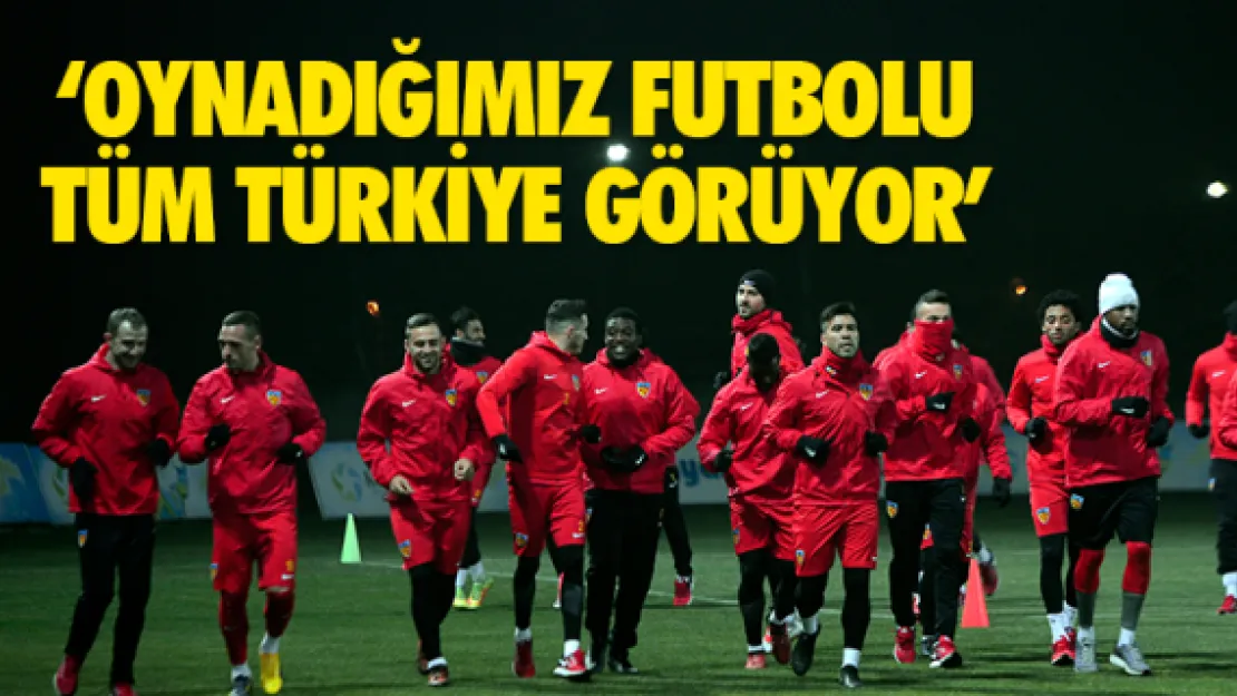 'OYNADIĞIMIZ FUTBOLU TÜM TÜRKİYE GÖRÜYOR'