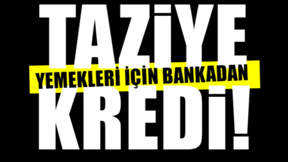 Taziye yemekleri için bankadan kredi!