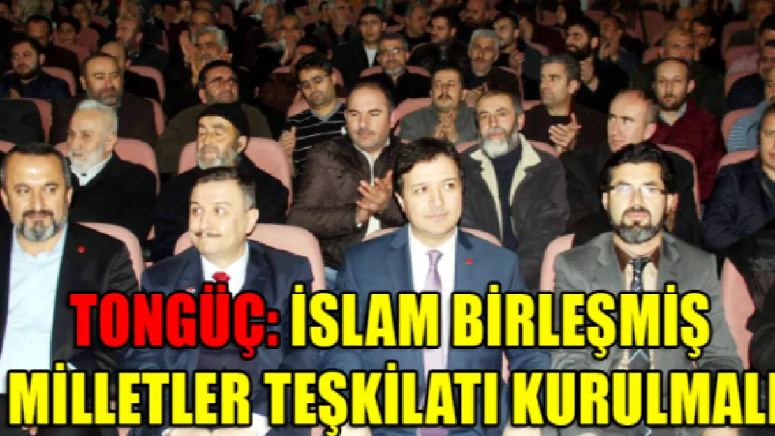 Tongüç: İslam Birleşmiş Milletler Teşkilatı kurulmalı