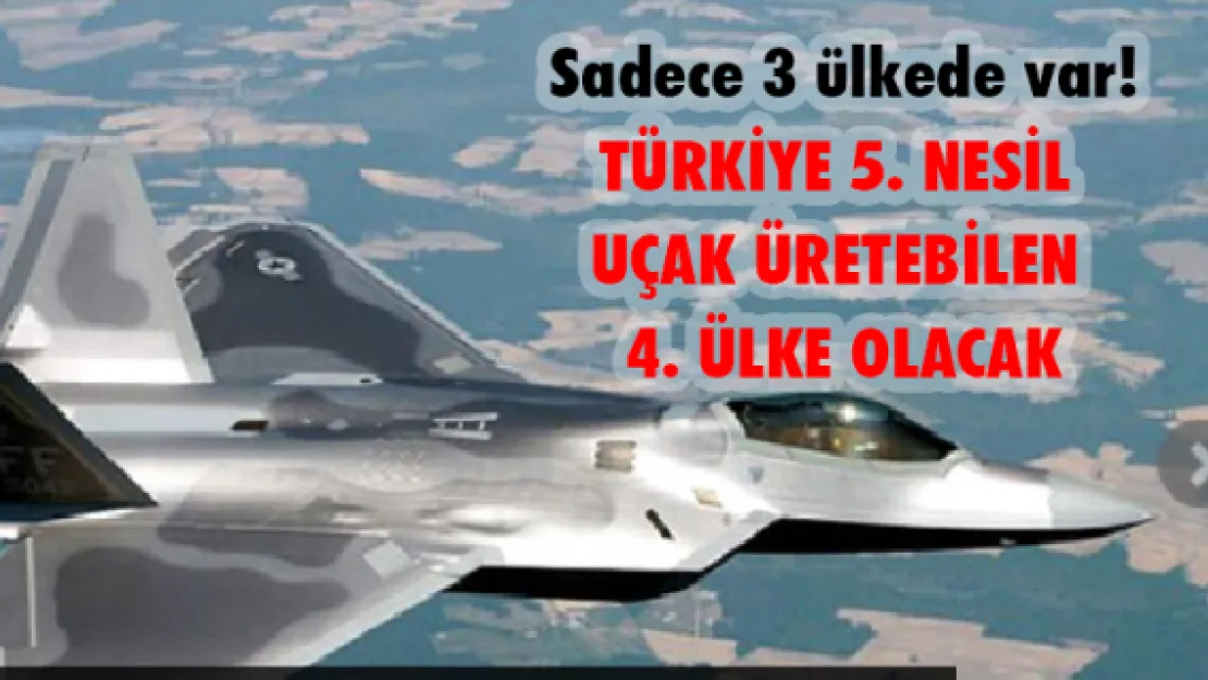 Türkiye, Dünyada 5. nesil uçak üretebilen 4. ülke olacak