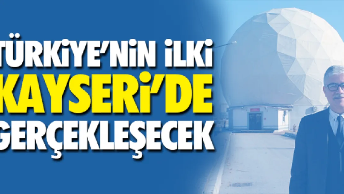 TÜRKiYE'NiN iLKi KAYSERi'DE GERÇEKLEŞECEK