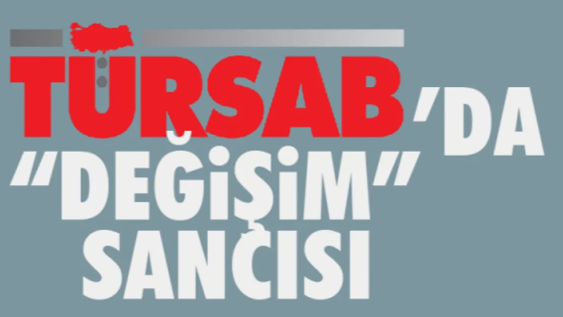 TÜRSAB'DA 'DEĞİŞİM' SANCISI