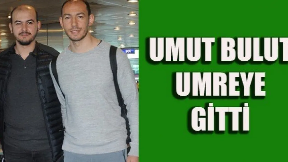 UMUT BULUT UMREYE GİTTİ