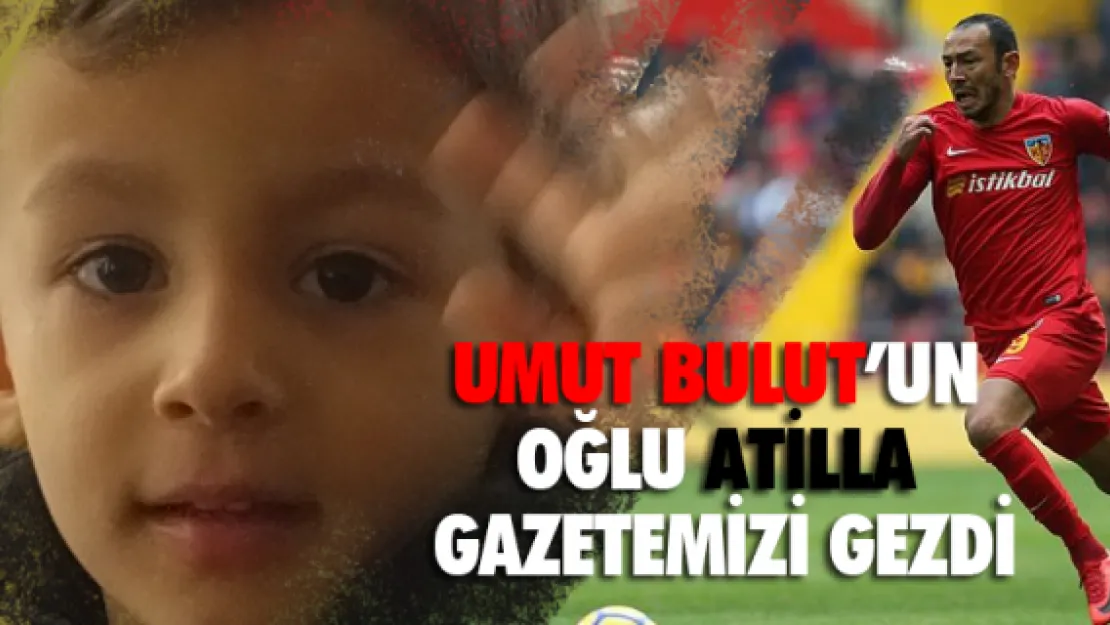 Umut'un oğlu Atilla gazetemizi gezdi