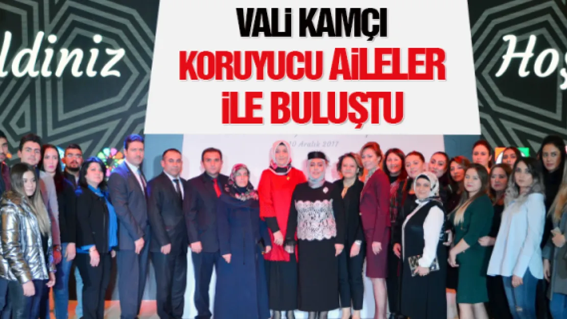 Vali Kamçı koruyucu aileler ile buluştu