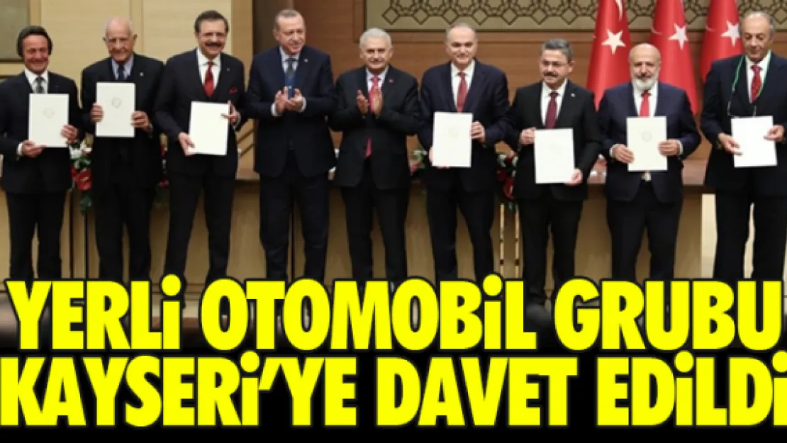 YERLi OTOMOBiL GRUBU KAYSERi'YE DAVET EDiLDi